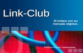 Link-Club El enlace con su mercado objetivo. Duración: 6 minutos - Autopresentada.