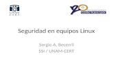 Seguridad en equipos Linux Sergio A. Becerril SSI / UNAM-CERT.