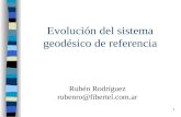 1 Evolución del sistema geodésico de referencia Rubén Rodríguez rubenro@fibertel.com.ar.