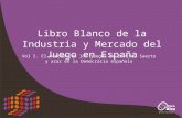 Libro Blanco de la Industria y Mercado del Juego en España Vol I. El mercado de los juegos de Envite, Suerte y azar en la Democracia española.