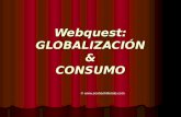 Webquest: GLOBALIZACIÓN & CONSUMO © .