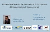 Recuperación de Activos de la Corrupción &Cooperacion Internacional Clase 3 Incautación y Decomiso de bienes de origen ilícito Prof. Guillermo Jorge.