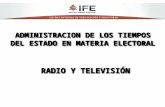 ADMINISTRACION DE LOS TIEMPOS DEL ESTADO EN MATERIA ELECTORAL RADIO Y TELEVISIÓN.