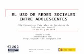 EL USO DE REDES SOCIALES ENTRE ADOLESCENTES Referencia de la concesión: TSI-04040-2008-42 Daniel Aranda darandaj@uoc.edu .