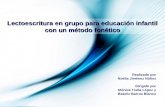Page 1 Lectoescritura en grupo para educación infantil con un método fonético Realizado por Noelia Jiménez Núñez Dirigido por Mónica Trella López y Beatriz.