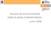 TALLER DE ACTULIZACIÓN PARA PLAZAS COMUNITARIAS. Junio 2008.