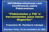 INFOBAEprofesional.com Conferencia sobre Fideicomisos Fideicomiso y FID´s: herramientas para hacer Negocios Francisco M. Pertierra Cánepa Sheraton Hotel,