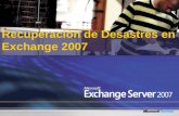 Recuperación de Desastres en Exchange 2007. ¿Qué vamos a cubrir? Planificación para desastres Evitando desastres Recuperación de desastres.