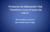 Proyecto de Educación Vial Anselmo cruza el paso de cebra IES Anselmo Lorenzo San Martín de la Vega.