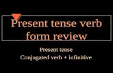 Present tense verb form review Present tense Conjugated verb + infinitive.