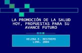 LA PROMOCIÓN DE LA SALUD HOY, PROPUESTAS PARA SU AVANCE FUTURO HELENA E. RESTREPO LIMA, 2004.