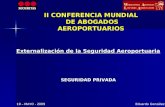 Eduardo González Externalización de la Seguridad Aeroportuaria 19 – MAYO - 2009 SEGURIDAD PRIVADA II CONFERENCIA MUNDIAL DE ABOGADOS AEROPORTUARIOS.