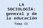 LA SOCIOLOGÍA: general y de la educación Tema II.