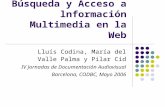 Búsqueda y Acceso a lnformación Multimedia en la Web Lluís Codina, María del Valle Palma y Pilar Cid IV Jornadas de Documentación Audiovisual Barcelona,