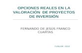 OPCIONES REALES EN LA VALORACI“N DE PROYECTOS DE INVERSI“N FERNANDO DE JESS FRANCO CUARTAS FUNLAM. 2010