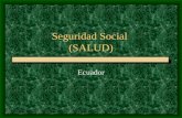 Seguridad Social (SALUD) Ecuador. Ecuador Perfil demográfico y social El sector de la salud está constituido por una multiplicidad de instituciones públicas.