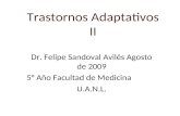 Trastornos Adaptativos II Dr. Felipe Sandoval Avilés Agosto de 2009 5° Año Facultad de Medicina U.A.N.L.