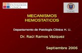 MECANISMOS HEMOSTATICOS Departamento de Patología Clínica H. U. Dr. Raúl Ramos Vázquez Septiembre 2006.