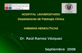 HOSPITAL UNIVERSITARIO Departamento de Patología Clínica ANEMIAS HEMOLÍTICAS Dr. Raúl Ramos Vázquez Septiembre 2006.