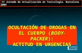OCULTACIÓN DE DROGAS EN EL CUERPO ( BODY-PACKER ): ACTITUD EN URGENCIAS IV Jornada de Actualización en Toxicología. Barcelona 2009.