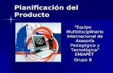 Planificación del Producto "Equipo Multidisciplinario Internacional de Asesoría Pedagógica y Tecnológica" EMIAPET Grupo B.