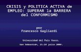 CRISIS y POLITICA ACTIVA de EMPLEO: SUPERAR la BARRERA del CONFORMISMO por Francesco Gagliardi Universidad del País Vasco, San Sebastián, 21-24 julio 2009.