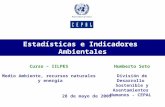 Estadísticas e Indicadores Ambientales Curso – IILPES Medio Ambiente, recursos naturales y energía Humberto Soto División de Desarrollo Sostenible y Asentamientos.