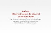 Sexismo (Discriminación de género) en la educación Mg. Rosamarina Vargas Romero, Antropóloga. María del Rosario Romero Contreras, Historiadora, Educadora.