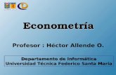 Profesor : Héctor Allende O. Departamento de Informática Universidad Técnica Federico Santa María EconometríaEconometría.