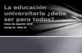 Clase de español 3320 Cendy M., Mika M.. ¿Es la educación universitaria un derecho humano? ¿La educación superior debería ser obligatoria y gratuita?