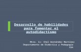 Desarrollo de habilidades para fomentar el autodidactismo Mtra. Ix- Chel Hernández Martínez Departamento de Didáctica y Pedagogía CEA.