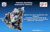 POLICIA NACIONAL Inspectoría General Informe de cierre preliminar del Proyecto Atención y Prevención de la Corrupción Interna en la Policia Nacional 2010-2012.
