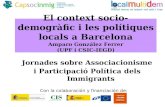 El context socio-demogràfic i les polítiques locals a Barcelona Amparo González Ferrer (UPF i CSIC-IEGD ) Jornades sobre Associacionisme i Participació