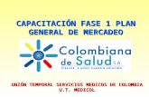 CAPACITACIÓN FASE 1 PLAN GENERAL DE MERCADEO UNIÓN TEMPORAL SERVICIOS MEDICOS DE COLOMBIA U.T. MEDICOL.