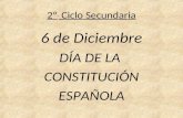2º Ciclo Secundaria 6 de Diciembre DÍA DE LA CONSTITUCIÓN ESPAÑOLA.