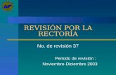 REVISIÓN POR LA RECTORÍA No. de revisión 37 Periodo de revisión : Noviembre-Diciembre 2003.