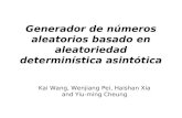 Generador de números aleatorios basado en aleatoriedad determinística asintótica Kai Wang, Wenjiang Pei, Haishan Xia and Yiu-ming Cheung.