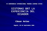 VI CONFERENCIA INTERNACIONAL TOWARDS CARFREE CITIES César Arias Bogotá, 20 de Septiembre 2006 SISTEMAS BRT LA EXPERIENCIA DEL ECUADOR.