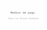 Medios de pago Dora Luz Rivera Cárdenas. Medios de Pago en el Comercio Internacional Es importante conocer las principales y más comunes formas de pago.