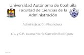Universidad Autónoma de Coahuila Facultad de Ciencias de la Administración Administración Financiera Lic. y C.P. Juana María Carreón Rodríguez 27/04/2014.