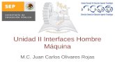 Unidad II Interfaces Hombre Máquina M.C. Juan Carlos Olivares Rojas.