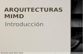 ARQUITECTURAS MIMD Introducción Docente: José Díaz Chow.