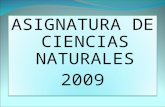 ASIGNATURA DE CIENCIAS NATURALES 2009 ASIGNATURA DE CIENCIAS NATURALES 2009.