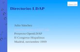 Directorios LDAP Julio Sánchez jsanchez@OpenLDAP.org Proyecto OpenLDAP II Congreso Hispalinux Madrid, noviembre 1999.