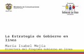 La Estrategia de Gobierno en línea María Isabel Mejía Directora del Programa Gobierno en línea.