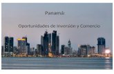 Panamá : Oportunidades de Inversión y Comercio. ¿Por qué invertir en Panamá? Panamá hoy en día se ha convertido en uno de los mayores centros de inversión.