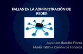 FALLAS EN LA ADMINISTRACIÓN DE REDES Abraham Basulto Flores Maria Fabiola Camberos Fonseca.