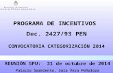 Ministerio de Educación Secretaría de Políticas Universitarias CONVOCATORIA CATEGORIZACIÓN 2014 PROGRAMA DE INCENTIVOS Dec. 2427/93 PEN REUNIÓN SPU: 31.