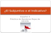 Español 4 Práctica de Banderas Rojas de DEVON ¿El Subjuntivo o el Indicativo?