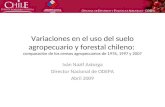 Variaciones en el uso del suelo agropecuario y forestal chileno: comparación de los censos agropecuarios de 1976, 1997 y 2007 Iván Nazif Astorga Director.